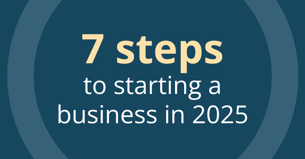 7 steps to starting a business in 2025